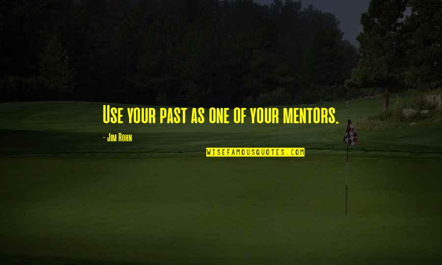 Decriminalised Quotes By Jim Rohn: Use your past as one of your mentors.