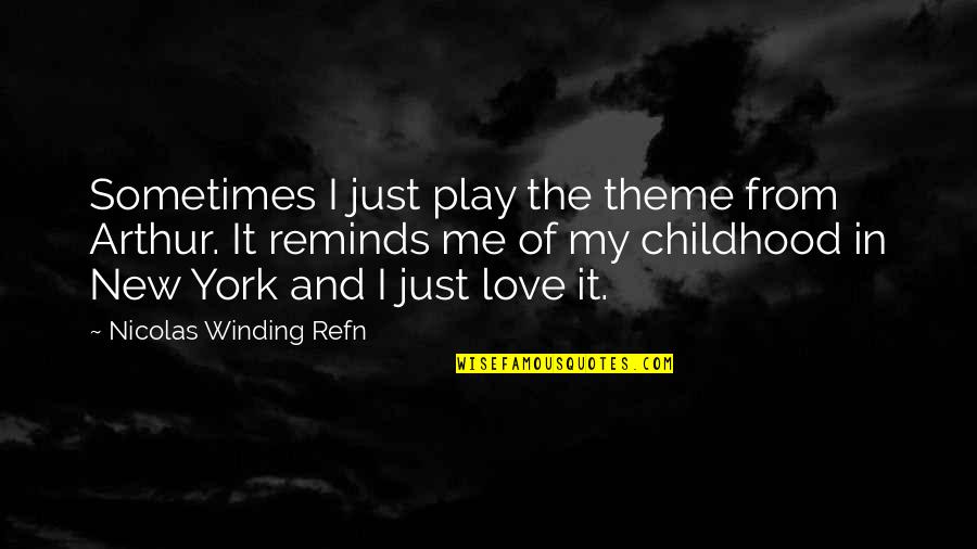 Decriminalised Quotes By Nicolas Winding Refn: Sometimes I just play the theme from Arthur.