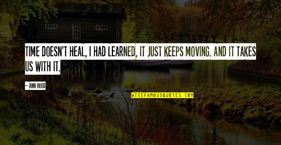 Decriminalizing Domestic Violence Quotes By Ann Hood: Time doesn't heal, I had learned, it just
