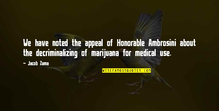 Decriminalizing Marijuana Quotes By Jacob Zuma: We have noted the appeal of Honorable Ambrosini