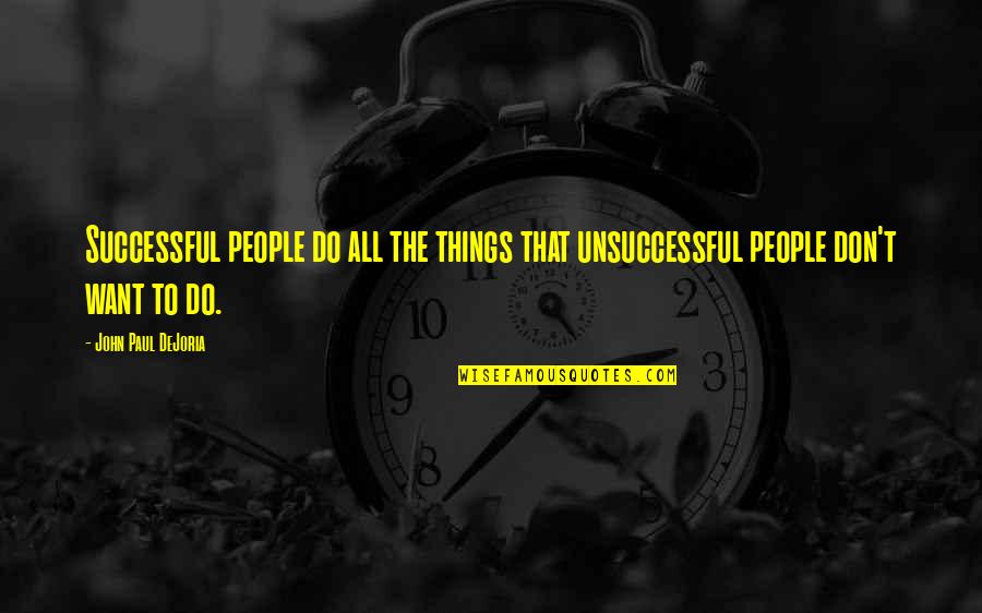 Decristofaro Wv Quotes By John Paul DeJoria: Successful people do all the things that unsuccessful