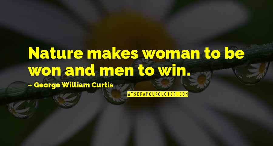 Decroux Radian Quotes By George William Curtis: Nature makes woman to be won and men Decroux Radian Quotes By George William Curtis: Nature makes woman to be won and men