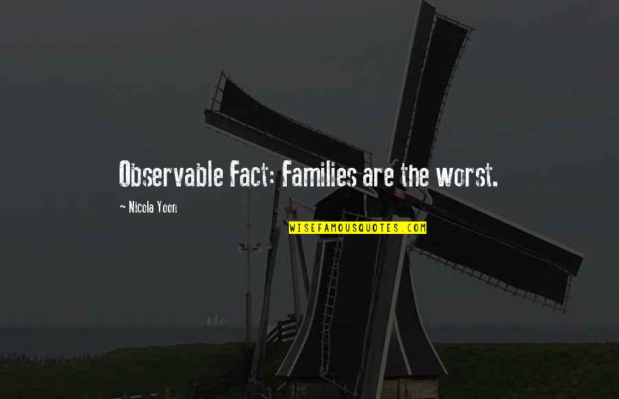 Decroux Radian Quotes By Nicola Yoon: Observable Fact: Families are the worst. Decroux Radian Quotes By Nicola Yoon: Observable Fact: Families are the worst.