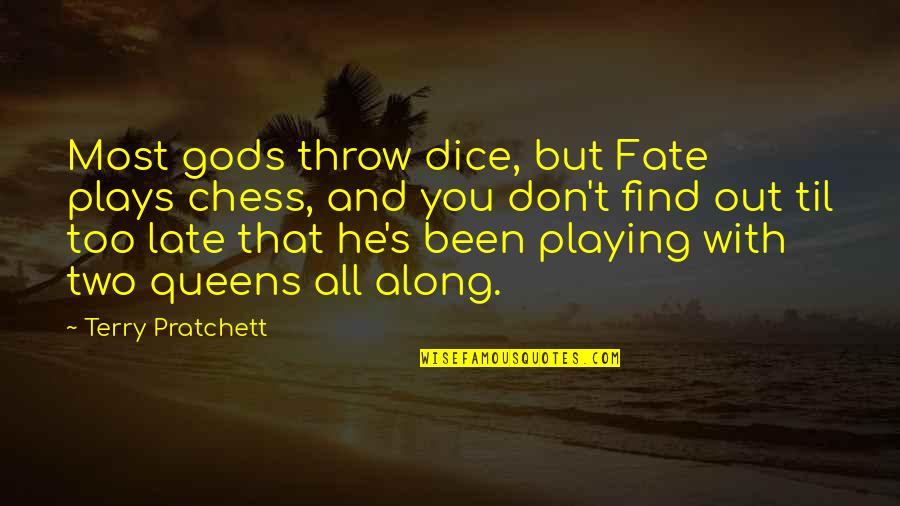 Decrying Antonym Quotes By Terry Pratchett: Most gods throw dice, but Fate plays chess,