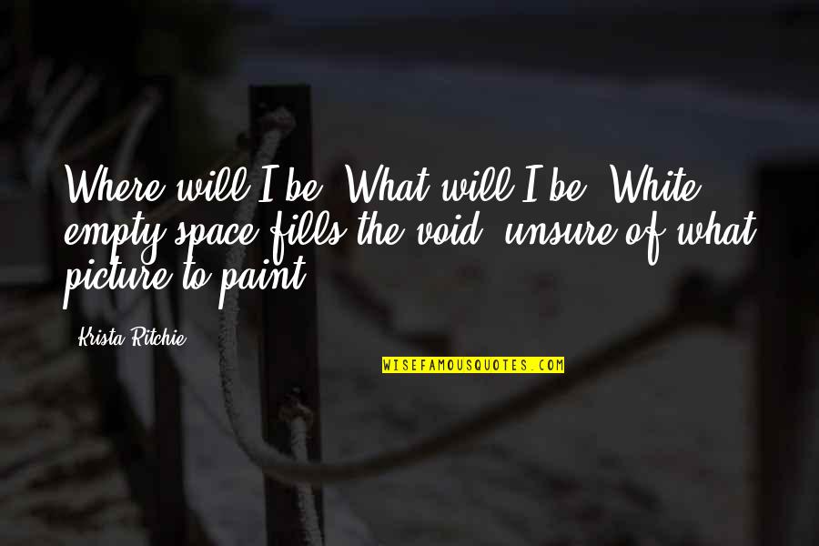 Decrying Quotes By Krista Ritchie: Where will I be? What will I be?