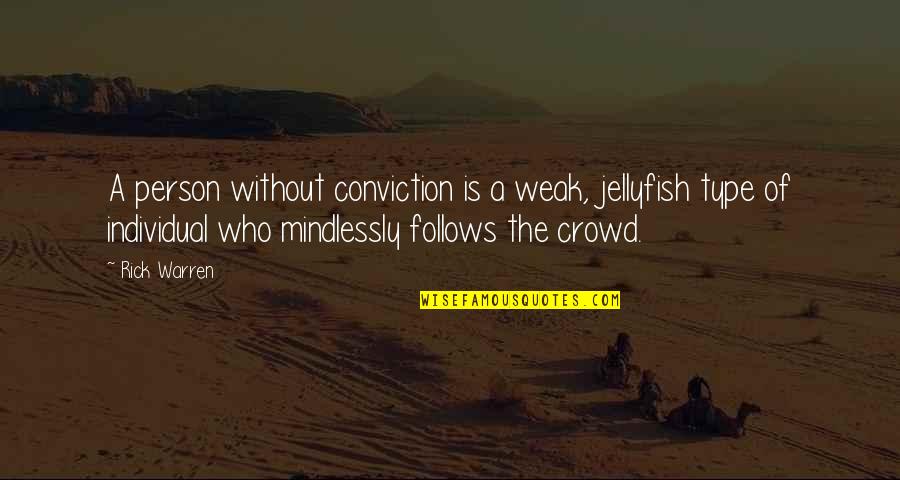 Decryption Code Quotes By Rick Warren: A person without conviction is a weak, jellyfish