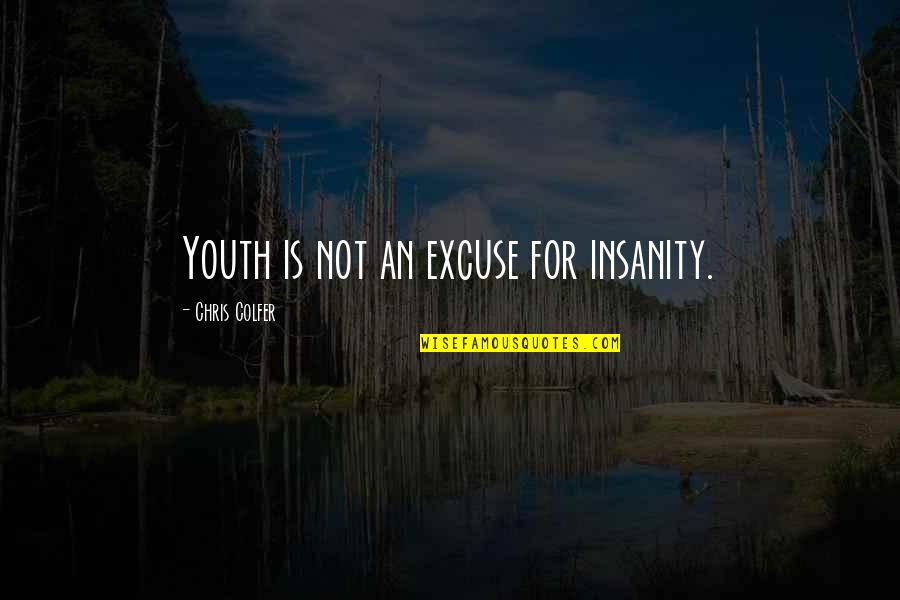 Decsent Quotes By Chris Colfer: Youth is not an excuse for insanity. Decsent Quotes By Chris Colfer: Youth is not an excuse for insanity.