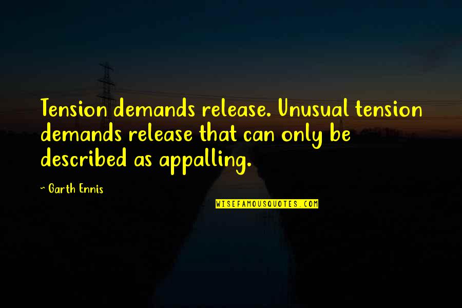 Decsent Quotes By Garth Ennis: Tension demands release. Unusual tension demands release that Decsent Quotes By Garth Ennis: Tension demands release. Unusual tension demands release that