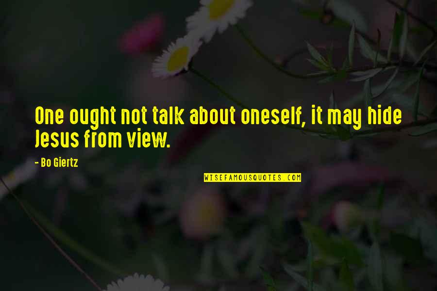 Decter Baby Quotes By Bo Giertz: One ought not talk about oneself, it may