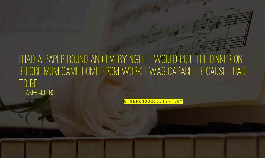 Decuir Masonry Quotes By Aimee Mullins: I had a paper round and every night Decuir Masonry Quotes By Aimee Mullins: I had a paper round and every night