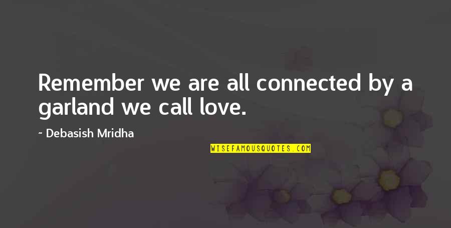 Decuir Masonry Quotes By Debasish Mridha: Remember we are all connected by a garland Decuir Masonry Quotes By Debasish Mridha: Remember we are all connected by a garland