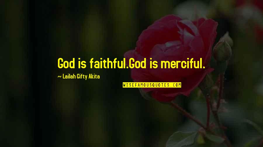 Decunc Quotes By Lailah Gifty Akita: God is faithful.God is merciful.