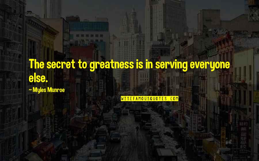 Decurtins Construction Quotes By Myles Munroe: The secret to greatness is in serving everyone Decurtins Construction Quotes By Myles Munroe: The secret to greatness is in serving everyone