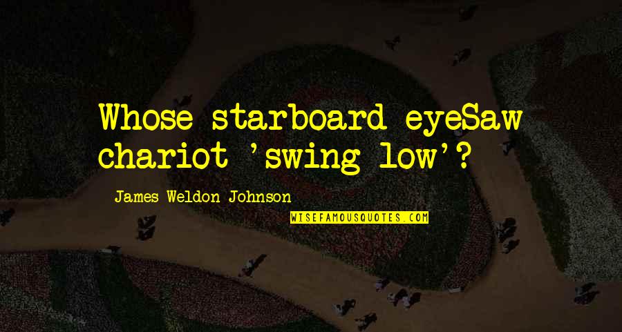 Decurtis Quotes By James Weldon Johnson: Whose starboard eyeSaw chariot 'swing low'?