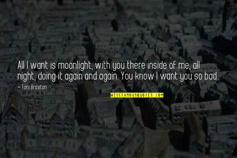 Decurtis Quotes By Toni Braxton: All I want is moonlight, with you there