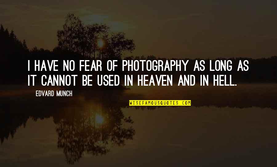Decveive Quotes By Edvard Munch: I have no fear of photography as long