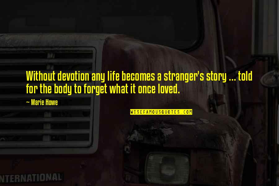 Decyduje O Quotes By Marie Howe: Without devotion any life becomes a stranger's story