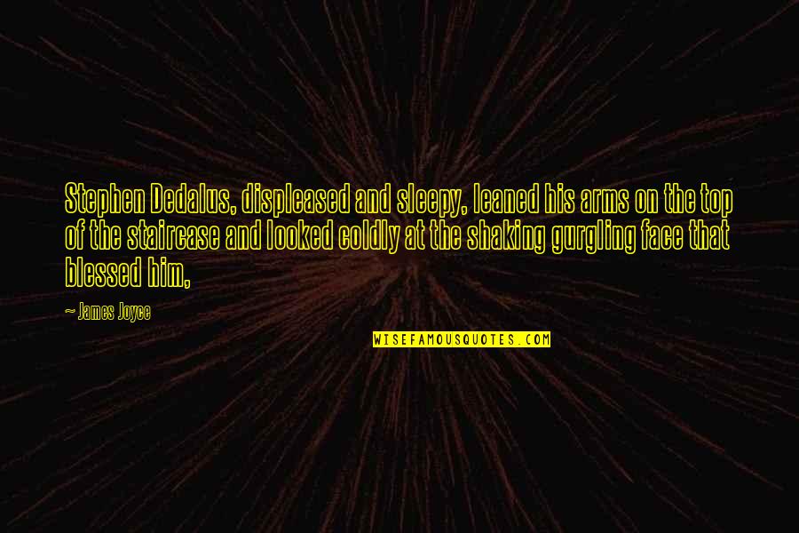 Dedalus Quotes By James Joyce: Stephen Dedalus, displeased and sleepy, leaned his arms