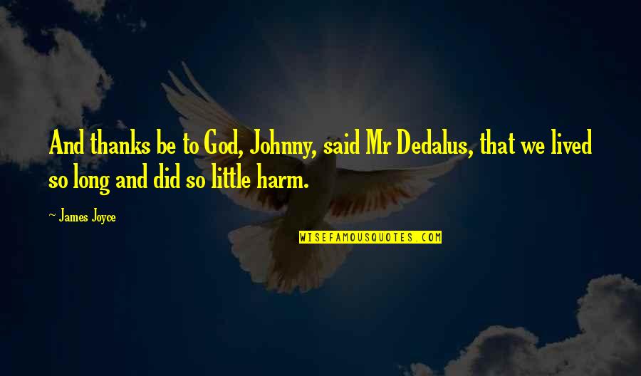 Dedalus Quotes By James Joyce: And thanks be to God, Johnny, said Mr