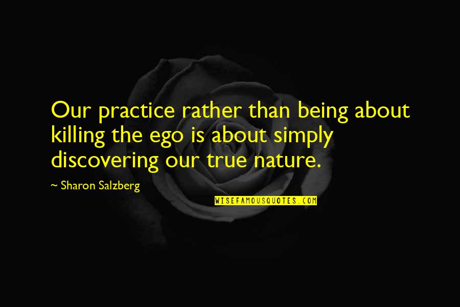 Dedalus Quotes By Sharon Salzberg: Our practice rather than being about killing the