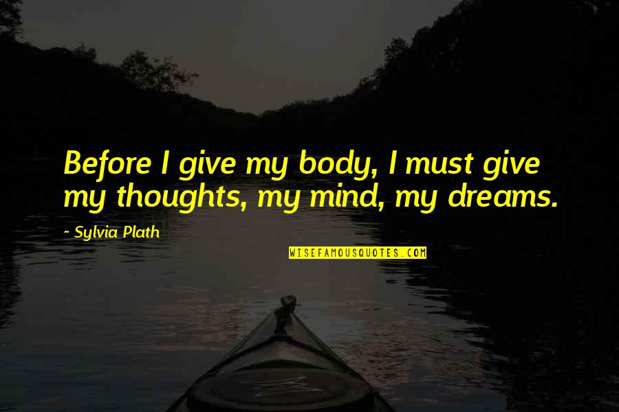 Dedans Dehors Quotes By Sylvia Plath: Before I give my body, I must give