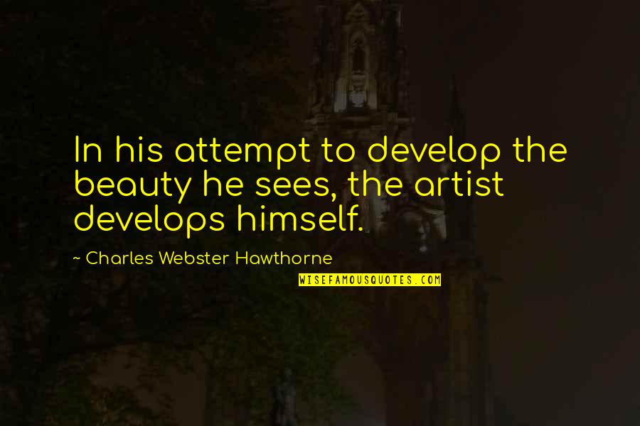 Dedaunan Untuk Quotes By Charles Webster Hawthorne: In his attempt to develop the beauty he