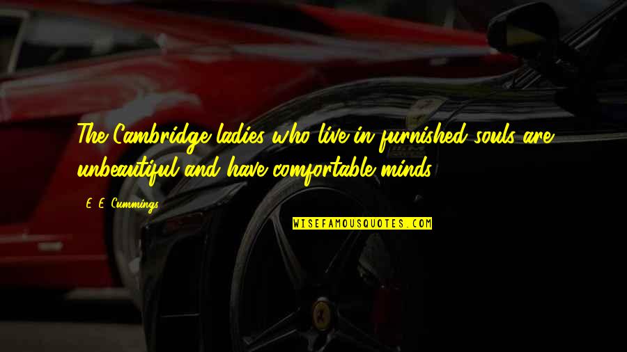 Dedbolt Quotes By E. E. Cummings: The Cambridge ladies who live in furnished souls Dedbolt Quotes By E. E. Cummings: The Cambridge ladies who live in furnished souls