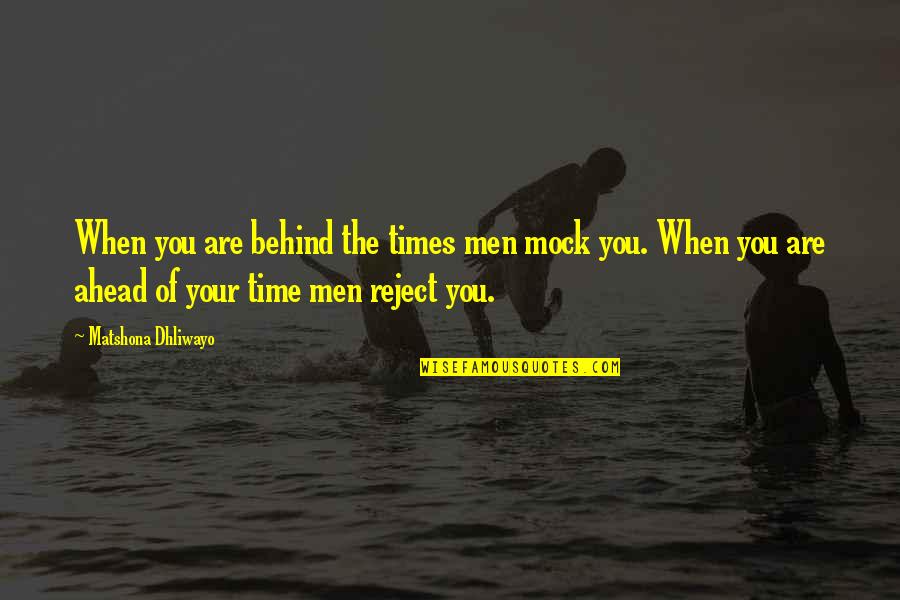 Deddeh Eliason Quotes By Matshona Dhliwayo: When you are behind the times men mock