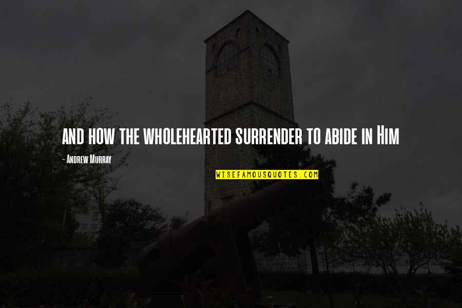 Deddeharry Quotes By Andrew Murray: and how the wholehearted surrender to abide in Deddeharry Quotes By Andrew Murray: and how the wholehearted surrender to abide in