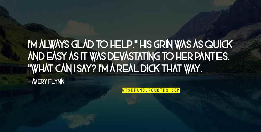 Deddeharry Quotes By Avery Flynn: I'm always glad to help." His grin was Deddeharry Quotes By Avery Flynn: I'm always glad to help." His grin was