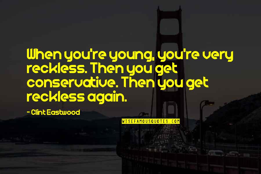 Dede Allen Quotes By Clint Eastwood: When you're young, you're very reckless. Then you