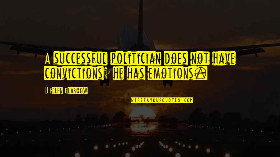Dede Allen Quotes By Ellen Glasgow: A successful politician does not have convictions; he