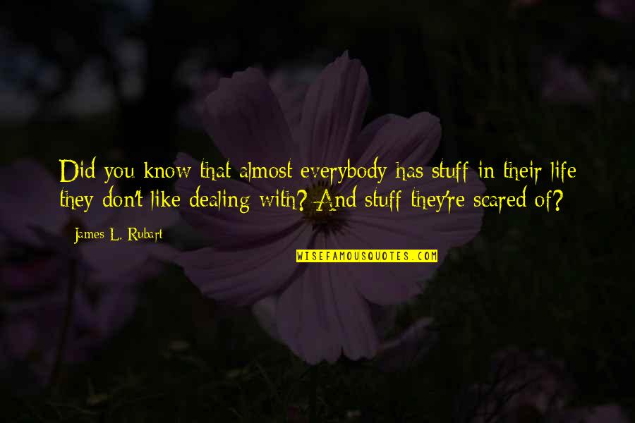 Dede Games Quotes By James L. Rubart: Did you know that almost everybody has stuff Dede Games Quotes By James L. Rubart: Did you know that almost everybody has stuff
