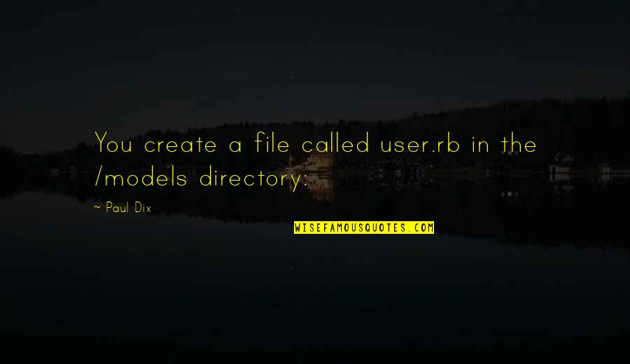 Dede Games Quotes By Paul Dix: You create a file called user.rb in the