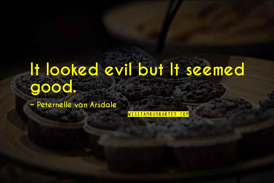 Dede Mirabal Quotes By Peternelle Van Arsdale: It looked evil but It seemed good.