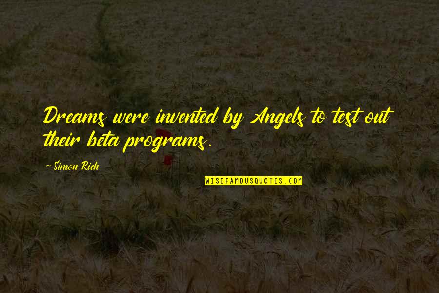 Dedecker Quotes By Simon Rich: Dreams were invented by Angels to test out