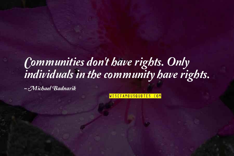 Dedeh Erawatis Birthday Quotes By Michael Badnarik: Communities don't have rights. Only individuals in the