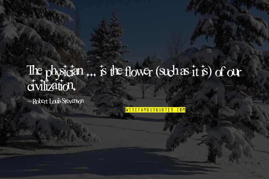Dedeh Erawatis Birthday Quotes By Robert Louis Stevenson: The physician ... is the flower (such as Dedeh Erawatis Birthday Quotes By Robert Louis Stevenson: The physician ... is the flower (such as