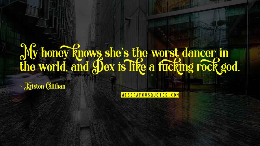 Dedeker Wilson Quotes By Kristen Callihan: My honey knows she's the worst dancer in