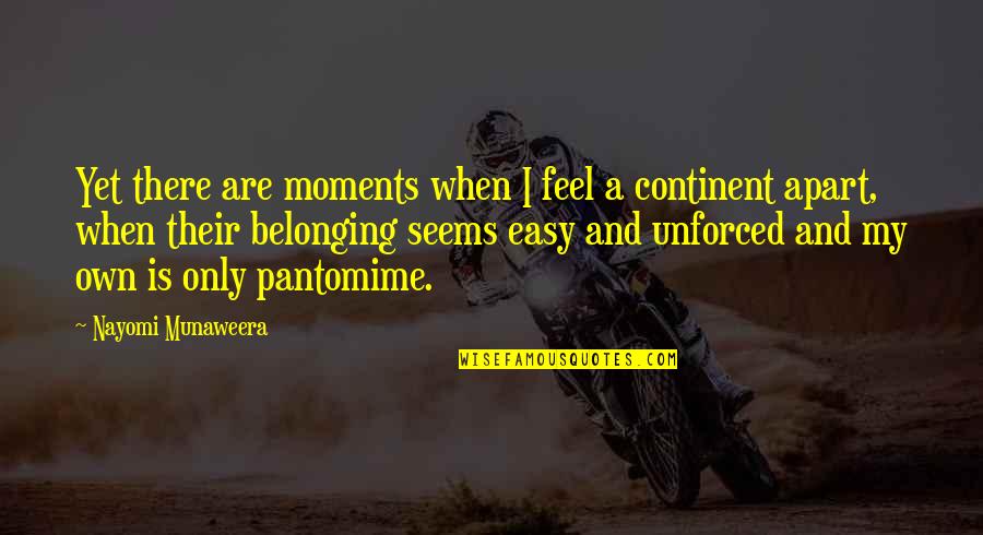 Dedeker Wilson Quotes By Nayomi Munaweera: Yet there are moments when I feel a