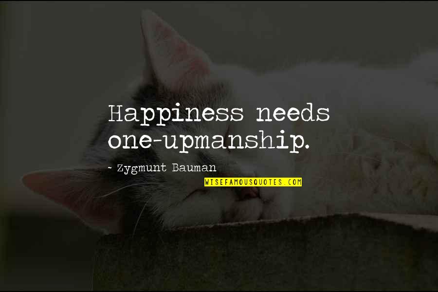 Dedektiflik B Rosu Quotes By Zygmunt Bauman: Happiness needs one-upmanship. Dedektiflik B Rosu Quotes By Zygmunt Bauman: Happiness needs one-upmanship.