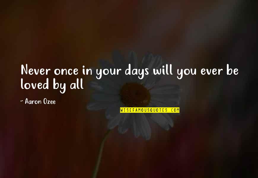 Dederit Quotes By Aaron Ozee: Never once in your days will you ever