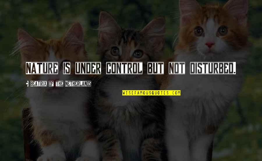 Dedert Construction Quotes By Beatrix Of The Netherlands: Nature is under control but not disturbed. Dedert Construction Quotes By Beatrix Of The Netherlands: Nature is under control but not disturbed.