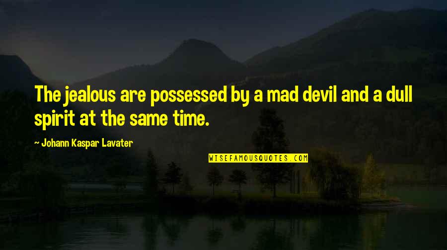 Dedetizadora Quotes By Johann Kaspar Lavater: The jealous are possessed by a mad devil