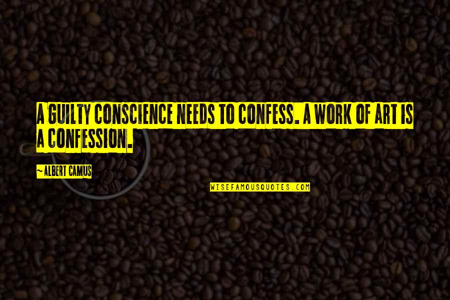 Dedeto Quotes By Albert Camus: A guilty conscience needs to confess. A work