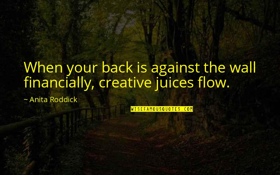 Dedeto Quotes By Anita Roddick: When your back is against the wall financially,