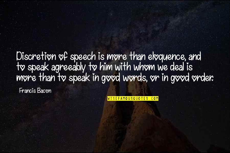 Dedeye Gore Quotes By Francis Bacon: Discretion of speech is more than eloquence, and