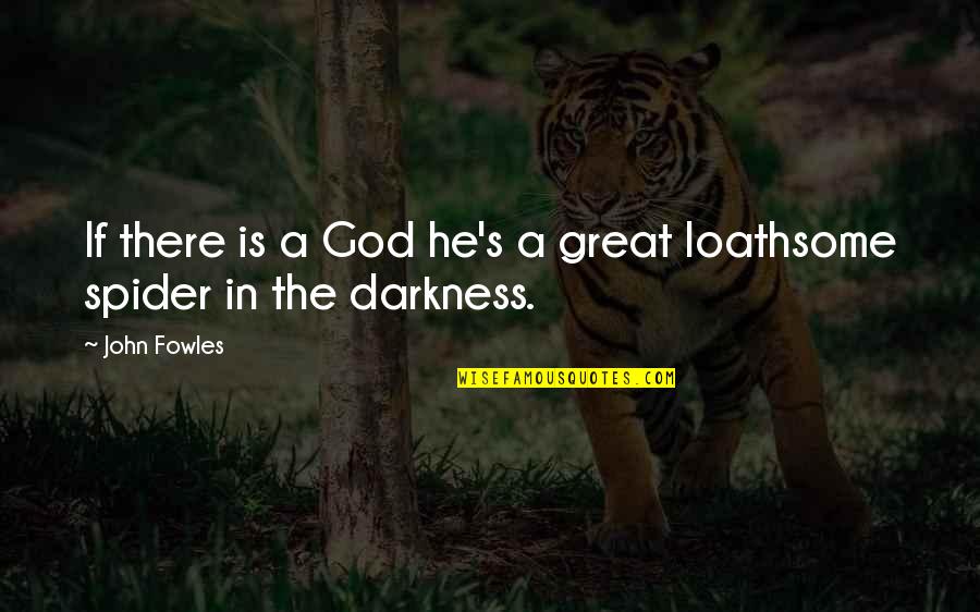 Dedhiani Quotes By John Fowles: If there is a God he's a great