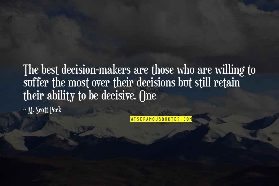 Dedhiani Quotes By M. Scott Peck: The best decision-makers are those who are willing