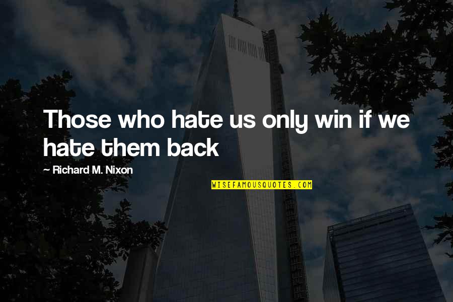Dedicacion Del Quotes By Richard M. Nixon: Those who hate us only win if we Dedicacion Del Quotes By Richard M. Nixon: Those who hate us only win if we